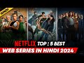Top 5 Best Netflix Web Series In Hindi | Best Netflix Web Series Hindi Dubbed | 2024