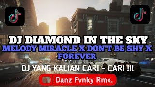 DJ DIAMOND IN THE SKY X MELODY MIRACLE X DON'T BE SHY X FOREVER || SOUND VIRAL TIKTOK TERBARU