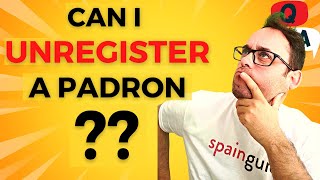 Should I unregister from the padron if I am no longer in Spain?