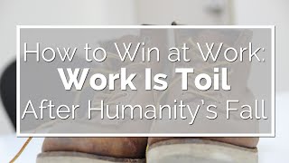 Work is Toil After Humanity's Fall