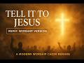 Tell It to Jesus (Remix Worship Version) –| Immanuel – God Is With Us