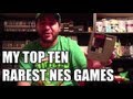 My Top Ten Rarest NES Games!