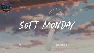 Soft Monday 🎐 soft melodies that comfort you on Monday