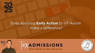 Does applying Early Action to UT-Austin make a difference?