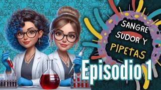 Bienvenidos a Sangre, Sudor y Pipetas - EP1