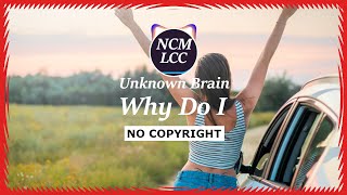Unknown Brain - Why Do I? (Bri Tolani) - No Copyright Music 🎧