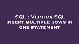 SQL : Vertica SQL insert multiple rows in one statement