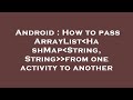 Android : How to pass ArrayList HashMap String, String  from one activity to another