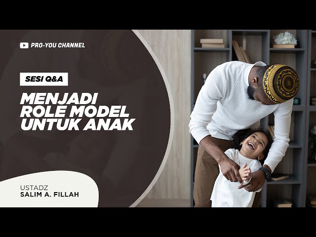 Menjadi Role Model Untuk Anak Ust Salim A Fillah Q A Kajian Online