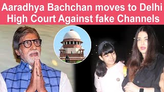 Aaradhya Bachchan moves to Delhi High Court Against fake Channels