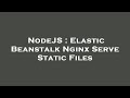 NodeJS : Elastic Beanstalk Nginx Serve Static Files