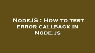 NodeJS : How to test error callback in Node.js