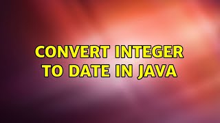 Convert Integer to Date in Java (3 Solutions!!)