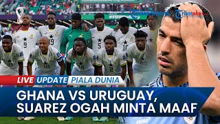 Piala Dunia Ghana vs Uruguay: Suarez Ogah Minta Maaf soal Handball 2010, Black Stars Balas Dendam!