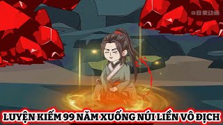 [FULL 1 - 60] - Luyện Kiếm 99 Năm Xuống Núi Liền Vô Địch | S-media