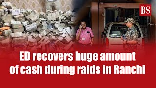 ED recovers huge amount of cash during raids in Ranchi
