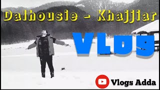 Dalhousie - Khajjiar Vlog - FEB 2023 | Dhampur - Dalhousie - Khajjiar - Himachal | Vlogs Adda