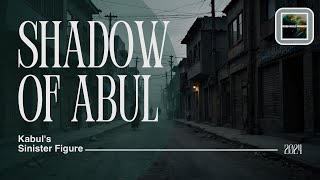 Shadow of Abul: Kabul's Sinister Figure-Done