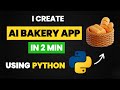 I CREATE AI BAKERY APP IN 2 MIN USING PYTHON | PYTHON PROJECTS & PYTHON AI AND MACHINE LEARNING 