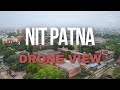 Stunning Drone View of NIT Patna | Campus Tour 2024 | Vista Production