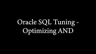 Oracle SQL Tuning - Optimizing AND