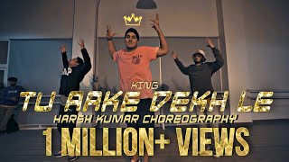 Tu Aake Dekh Le- King | Harsh Kumar | Dance Choreograpahy | Best Dance Video