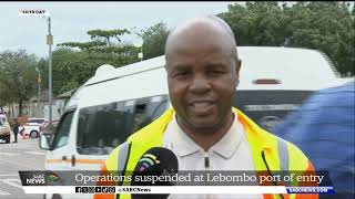 Lebombo Border | No trucks being processed due to protests in Mozambique