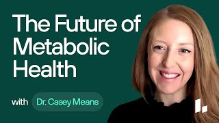 The FUTURE of Metabolic Health: Ask Me Anything with Dr. Casey Means
