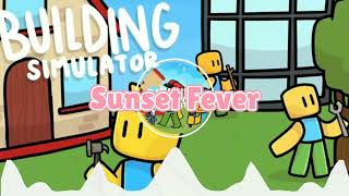 Roblox Building Simulator Soundtrack (Sunset Fever)