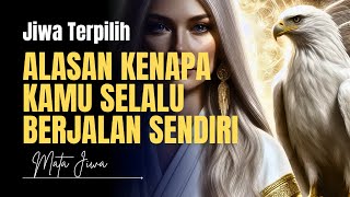 💥Jiwa Terpilih: Inilah Penyebab Kenapa Kamu Selalu Berjalan Sendiri