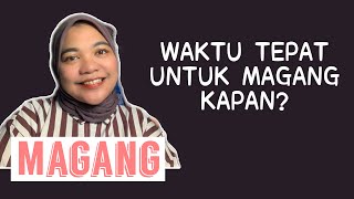 WAKTU TEPAT UNTUK MELAKSANAKAN MAGANG