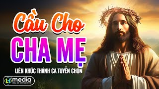 Album Liên Khúc Thánh Ca | Cầu Cho Cha Mẹ, Với Chúa Con Đi | Những Bài Thánh Ca Cầu Nguyện Hay Nhất