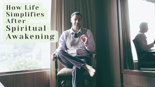 How Life Simplifies After Spiritual Awakening