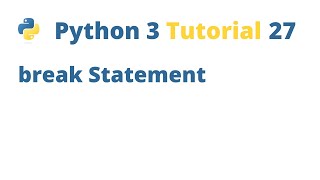 Python 3 Tutorial 27 - break Statement