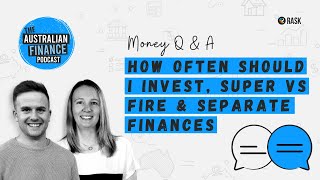 Q&A: How often should I invest, super vs FIRE & separate finances