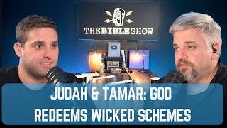 Ep 62. Genesis 38: Judah & Tamar: God Redeems Wicked Schemes
