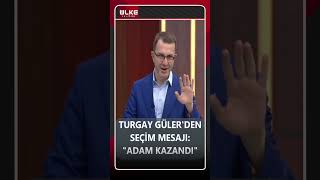 Turgay Güler'den Seçim Mesajı: "Adam Kazandı" #shorts
