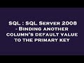 SQL : SQL Server 2008 - Binding another column's default value to the primary key