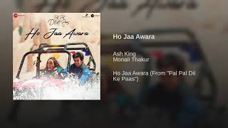 Ho Jaa Awara Full Song - Pal Pal Dil Ke Paas | Karan Deol | Ash King, Monali Thakur | Audio | 2019