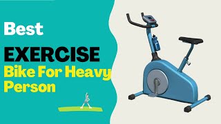 Best Exercise Bike for Heavy Person In 2022