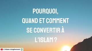 Pourquoi, Quand et Comment se convertir à l'Islam?