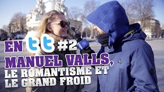 EN TT #2 - MANUEL VALLS, LE ROMANTISME ET LE GRAND FROID