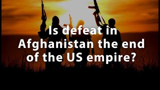 Is defeat in Afghanistan the end of the US empire?