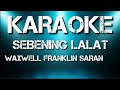 SEBENING LALAT KARAOKE- Maxwell Franklin Saran