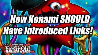 Yu-Gi-Oh! How Konami SHOULD Have Introduced Links!