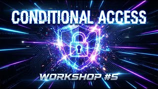 IAM Workshop #5 - Conditional Access | Designing Real-World Zero Trust Policies
