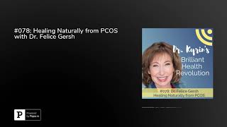 #078: Healing Naturally from PCOS with Dr. Felice Gersh