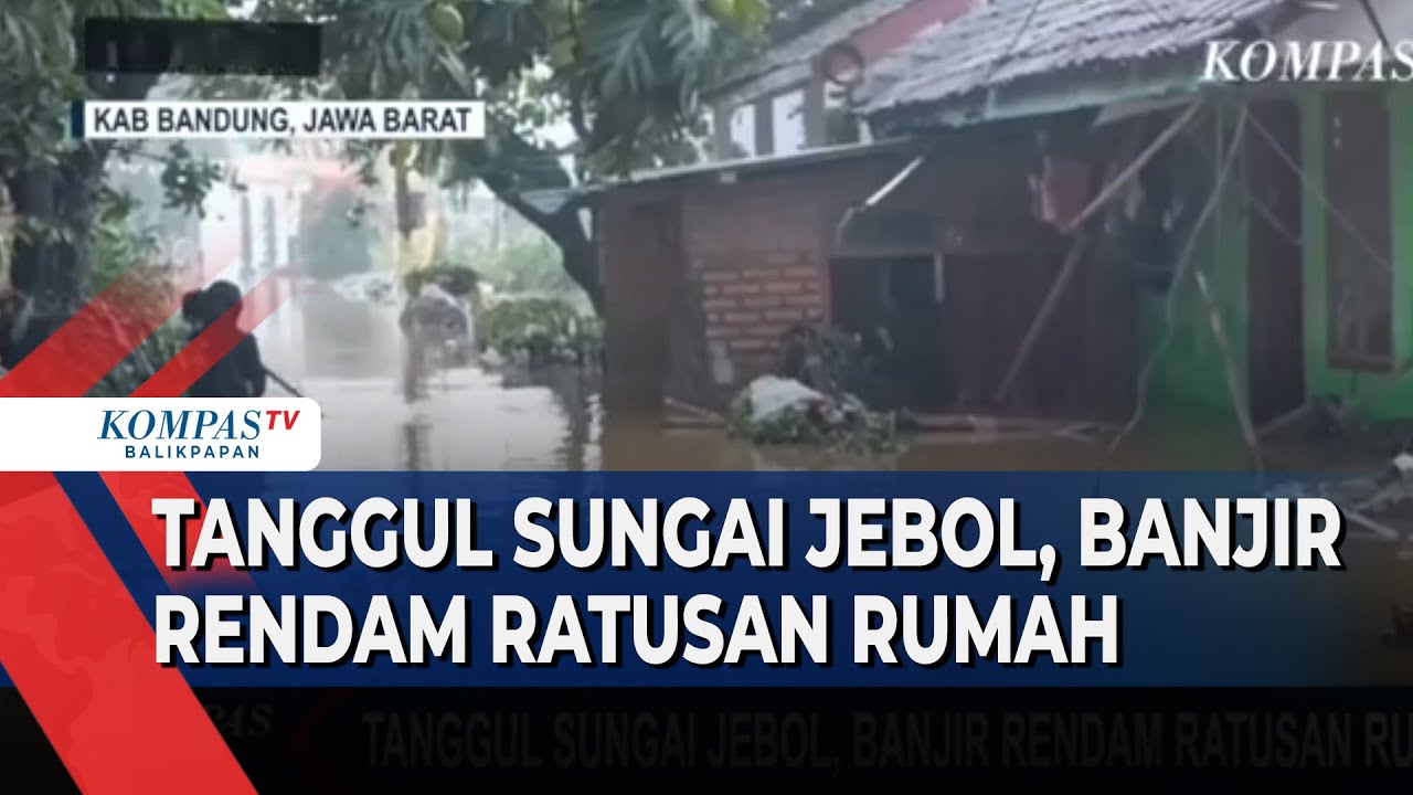 Tanggul Sungai Jebol, Ratusan Rumah Terendam Banjir - YouTube