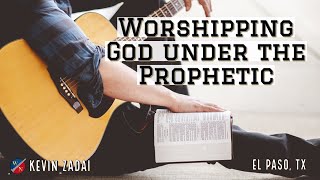 Worshipping God Under The Prophetic - Kevin Zadai
