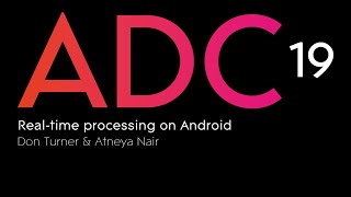 Don Turner & Atneya Nair - Real-time processing on Android